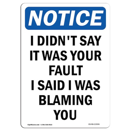 OSHA Notice Sign, I Didn't Say It Was Your Fault, 18in X 12in Aluminum